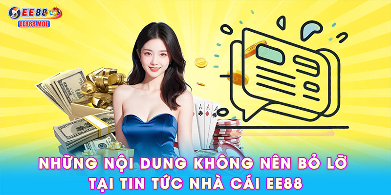 Những nội dung không nên bỏ lỡ tại tin tức nhà cái EE88