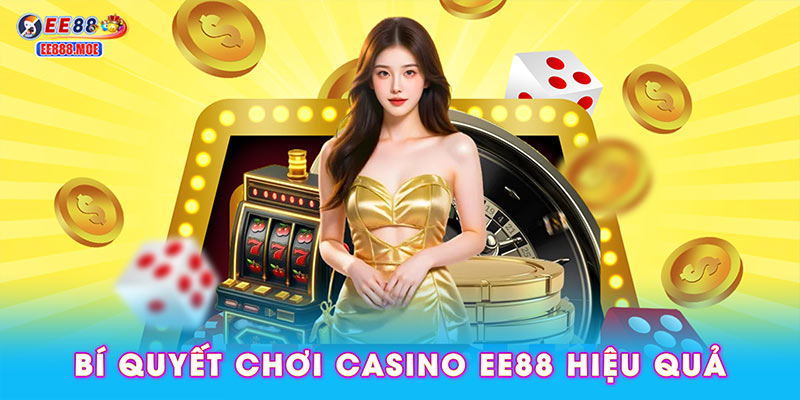 Bí quyết chơi casino EE88 hiệu quả