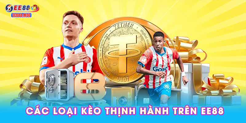 Khám phá các loại kèo thịnh hành trên EE88