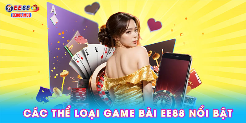 Các thể loại game bài EE88 nổi bật