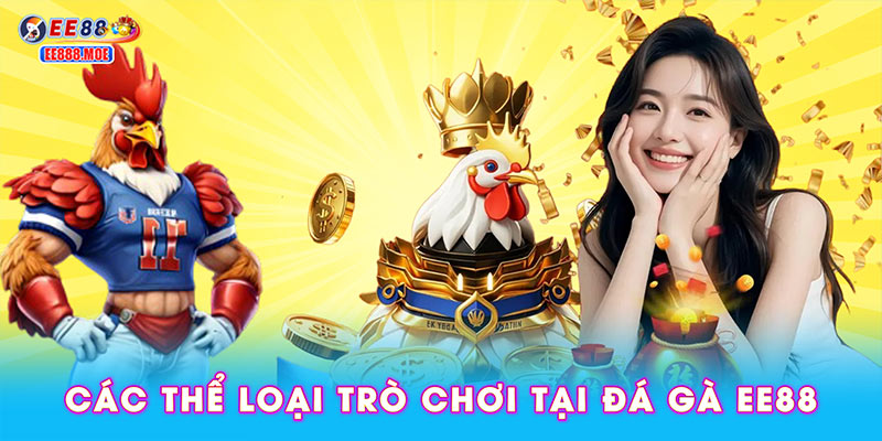 Các thể loại trò chơi tại đá gà EE88