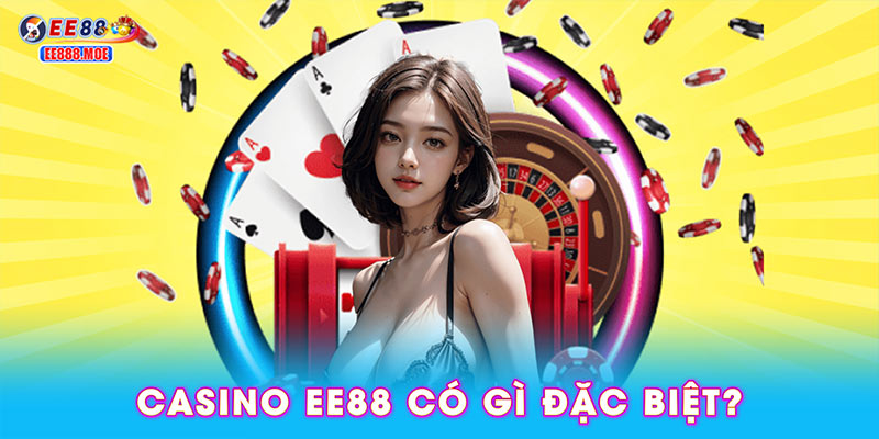 Casino EE88 có gì đặc biệt?