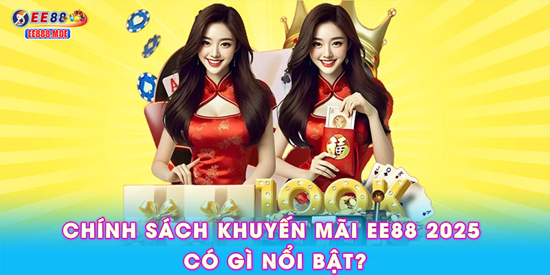 Chính sách khuyến mãi EE88 2025 có gì nổi bật?