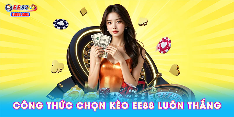 Công thức của cách chọn kèo EE88 luôn thắng