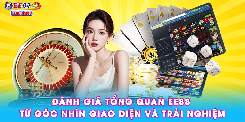 Đánh giá tổng quan EE88 từ góc nhìn giao diện và trải nghiệm
