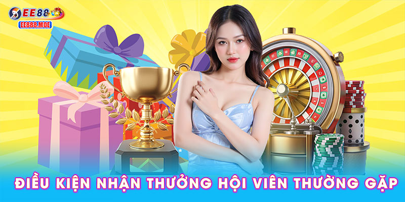 Điều kiện nhận thưởng hội viên thường gặp
