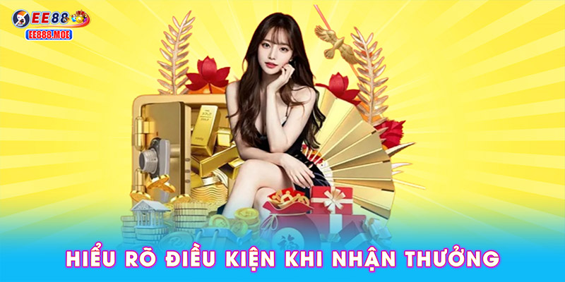 Hiểu rõ điều kiện khi nhận thưởng