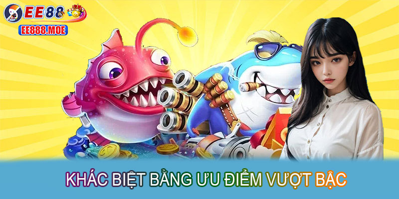 Khác biệt bằng ưu điểm vượt bậc