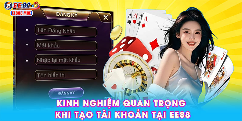 Kinh nghiệm quan trọng khi tạo tài khoản tại EE88