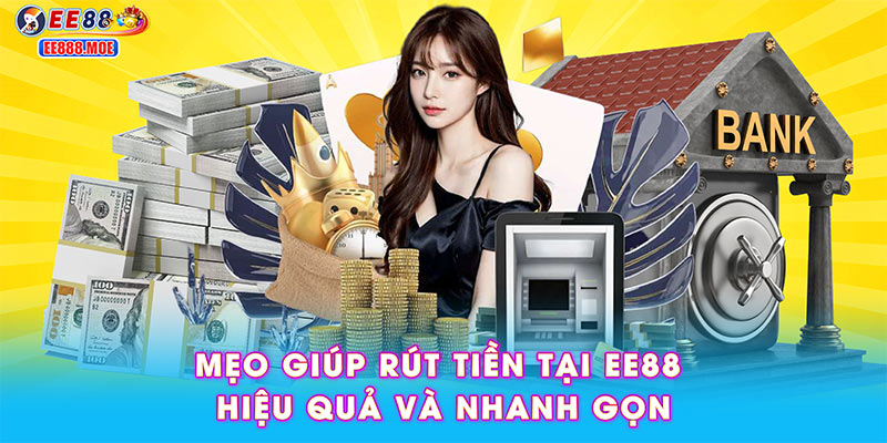 Mẹo giúp rút tiền tại EE88 hiệu quả và nhanh gọn