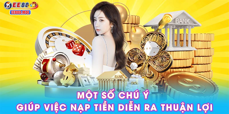 Một số chú ý giúp việc nạp tiền diễn ra thuận lợi