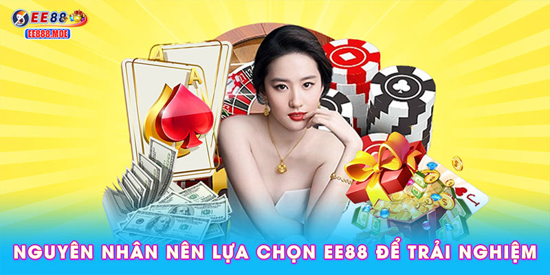 Nguyên nhân nên lựa chọn EE88 để trải nghiệm?