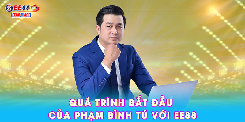 Quá trình bắt đầu của Phạm Bình Tú với EE88