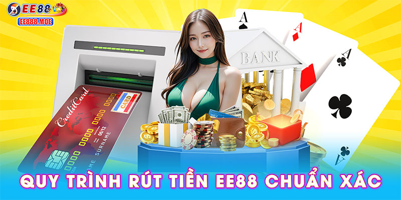 Quy trình rút tiền EE88 chuẩn xác