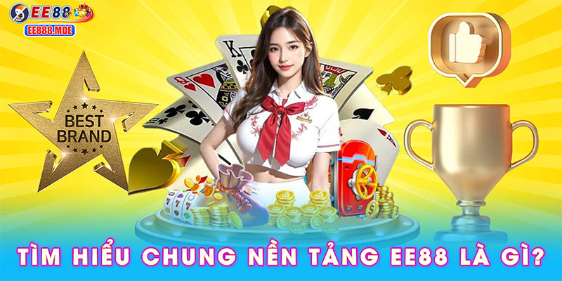 Tìm hiểu chung nền tảng EE88 là gì?