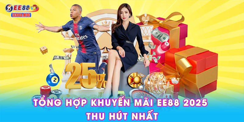 Tổng hợp khuyến mãi EE88 2025 thu hút nhất