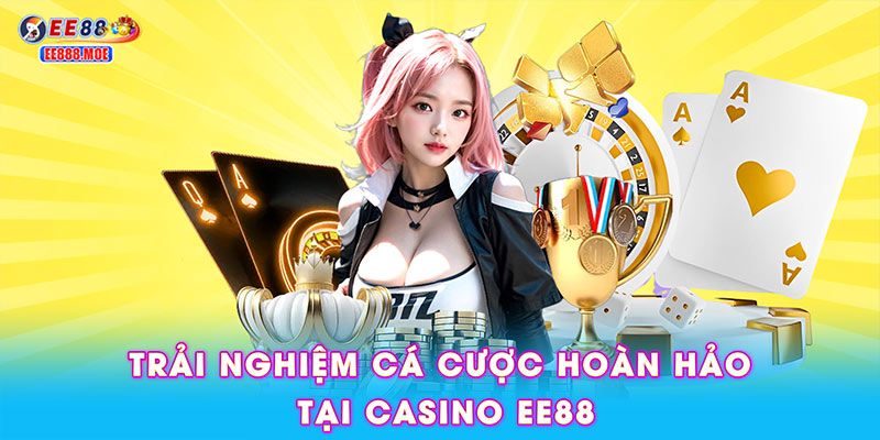 Trải nghiệm cá cược hoàn hảo tại casino EE88