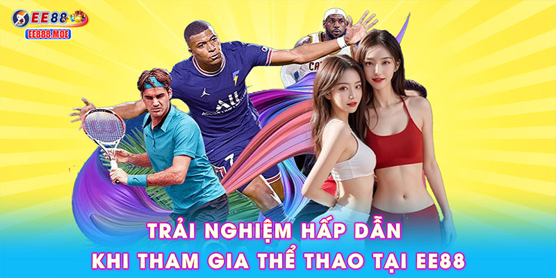 Trải nghiệm hấp dẫn khi tham gia thể thao tại EE88