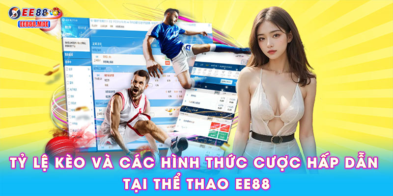 Tỷ lệ kèo và các hình thức cược hấp dẫn tại thể thao EE88